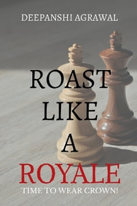 Roast Like A Royale : Rule the Room with Wit, Charm, and Verbal Firepower - DEEPANSHI AGRAWAL