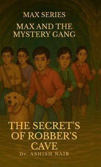 MAX SERIES - MAX AND THE MYSTERY SQUAD : THE SECRET OF ROBBER'S CAVE - Dr Ashish Nair