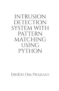 Intrusion Detection System With Pattern Matching Using Python - Dr(Er) Om Prakash