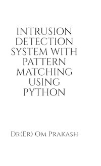 Intrusion Detection System With Pattern Matching Using Python - Dr(Er) Om Prakash