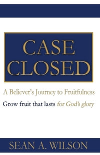 CASE CLOSED : A Believer's Promise and Journey to Fruitfulness - Sean A Wilson