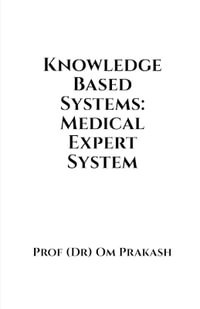 Knowledge Based Systems : Medical Expert System - Prof (Dr) Om Prakash