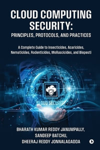 Cloud Computing Security : Principles, Protocols, and Practices - Bharath Kumar Reddy Janumpally