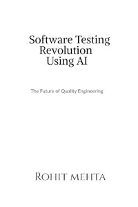 Software Testing Revolution Using AI : The future of Quality Engineering - Rohit Mehta