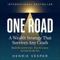 One Road : A Wealth Strategy That Survives Any Crash - Henrik Vesper