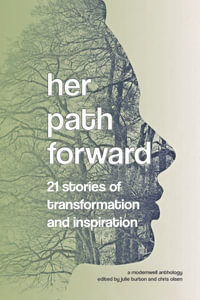 Her Path Forward : 21 Stories of Transformation and Inspiration - Chris Olsen