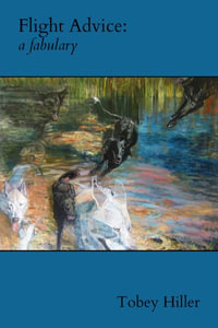 Flight Advice : a fabulary - Tobey Hiller