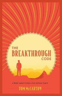 The Breakthrough Code : A Story About Living A Life Without Limits - Tom McCarthy