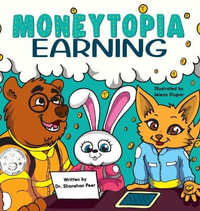 Moneytopia : Earning: Financial Literacy for Children - Shanshan Peer