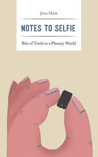 Notes to Selfie : Bits of Truth in a Phoney World - John Mack