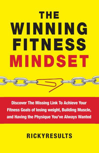 The Winning Fitness Mindset : Discover The Missing Link To Achieve Your Fitness Goals of losing weight, Building Muscle, and Having the Physique You've Always Wanted - Ricky Results