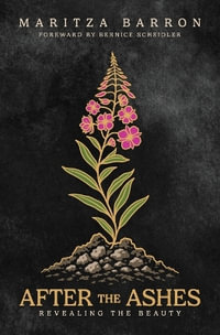After The Ashes : Revealing The Beauty - Maritza Barron