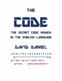 The Code : The Secret Code Hidden In The English Language - David Daniel