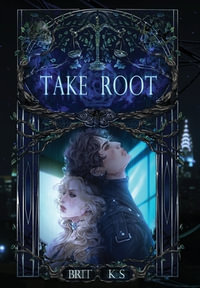 Take Root : The Eleventh Hour - Brit K.S