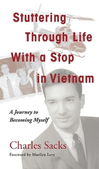Stuttering Through Life With a Stop in Vietnam : A Journey to Becoming Myself - Charles Sacks