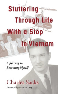Stuttering Through Life With a Stop in Vietnam : A Journey to Becoming Myself - Charles Sacks