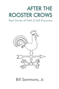 After The Rooster Crows : Real Stories of Faith & Self Discovery - Bill Sammons