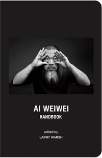 Ai Weiwei Handbook - Weiwei, Ai