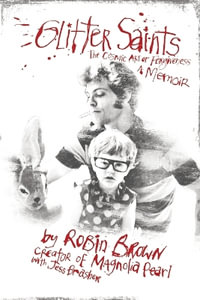 Glitter Saints : The Cosmic Art of Forgiveness, a Memoir - Robin Brown