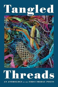 Tangled Threads : An Anthology of the First Friday Poets - Lorraine Benjamin