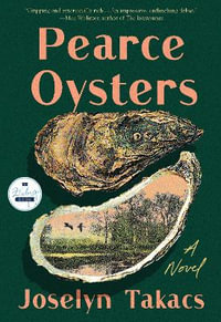 Pearce Oysters : A Novel - Joselyn Takacs