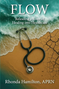 Flow : Releasing a River of Healing into Healthcare - Rhonda Hamilton
