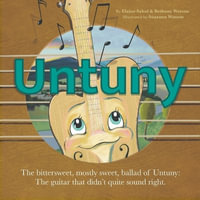 Untuny : The bittersweet, mostly sweet, ballad of Untuny: the guitar that didn't quite sound right - Elaine Sabal
