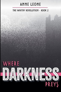 Where Darkness Preys : The Whitby Revolution - Anne Leone
