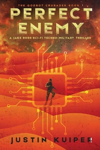 Perfect Enemy : A Jake Rush Sci-Fi Techno-Military Thriller - Justin Kuiper