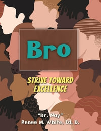 Bro : Strive Toward Excellence - Ed.D. Dr. Nay Renee M. White