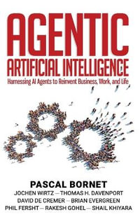 Agentic Artificial Intelligence : Harnessing AI Agents to Reinvent Business, Work, and Life - Pascal Bornet