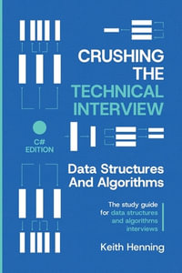 Crushing The Technical Interview : Data Structures And Algorithms (C# Edition) - Keith Henning