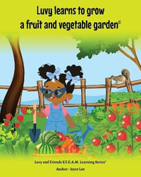 Luvy learns to grow a fruit and vegetable garden - Joyce A Lee
