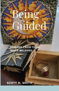 Being Guided : Lessons from Your Inner Beloved - Scott D Smith