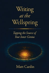 Writing at the Wellspring - Matt Cardin