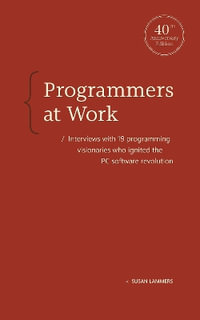 Programmers at Work : Interviews with 19 programming visionaries who ignited the PC software revolution - Susan Lammers
