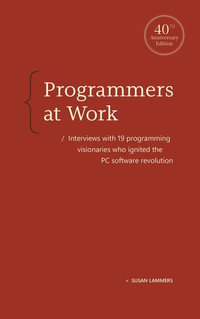 Programmers at Work : Interviews with 19 programming visionaries who ignited the PC software revolution - Susan Lammers