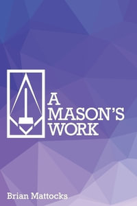 A Mason's Work - Brian T Mattocks