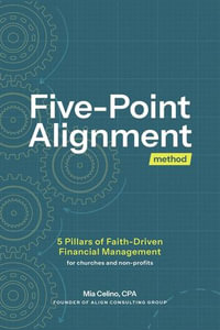 The Five Point Alignment Method : 5 Pillars of Faith-Driven Financial Management for Churches and Nonprofits - Mia Celino