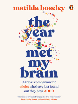 The Year I Met My Brain : A travel companion for adults who have just found out they have ADHD - Matilda Boseley