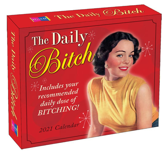 the-daily-bitch-2021-daily-desk-calendar-includes-your-recommended-daily-dose-of-bitching-by