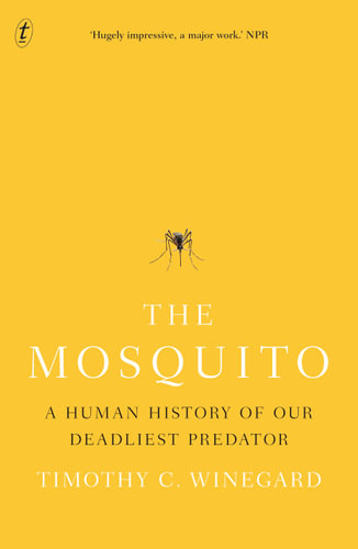 The Mosquito, Human History of Our Deadliest Predator by Timothy C ...