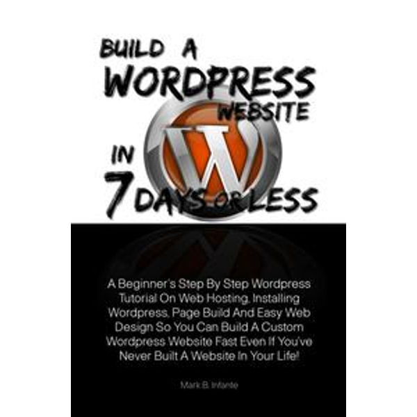 Build A Wordpress Website In 7 Days Or Less - Mark B. Infante | Karta-nauczyciela.org