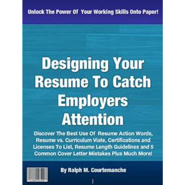 Designing Your Resume To Catch Employers Attention - Ralph M. Courtemanche | Karta-nauczyciela.org