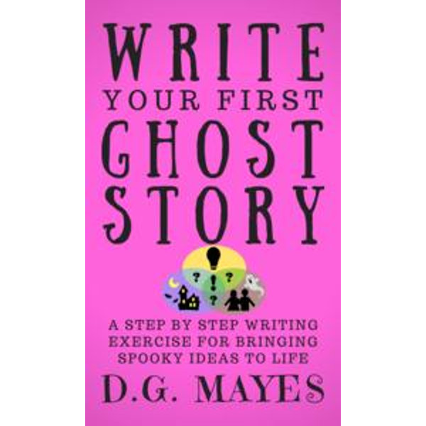 Write Your First Ghost Story - D.G. Mayes | Karta-nauczyciela.org