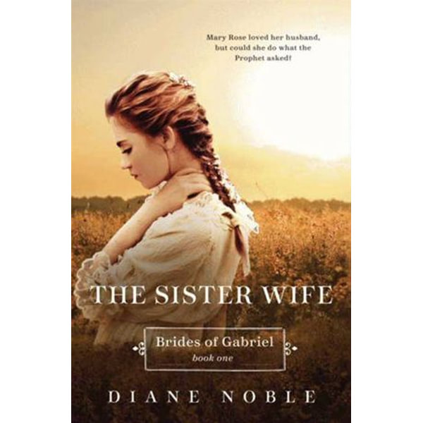 The Sister Wife, eBook by Diane Noble, Brides of Gabriel Book One, 9780062000279