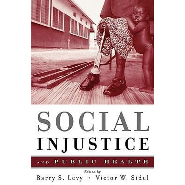 Social Injustice and Public Health by Barry S. Levy | 9780195384062 |  Booktopia