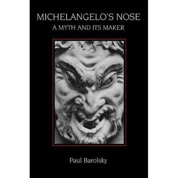 A Myth and Its Maker Michelangelos Nose