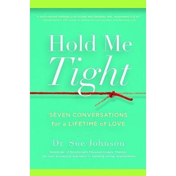 Hold Me Tight: Seven Conversations for a Lifetime of Love by Sue Johnson,  Hardcover