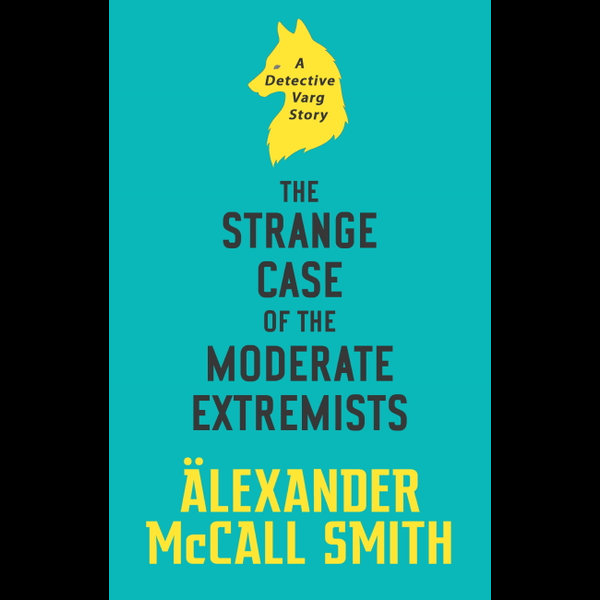 The Strange Case of the Moderate Extremists - Alexander McCall Smith | 2020-eala-conference.org